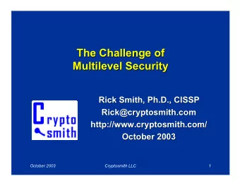The Challenge of  The Challenge of  Multilevel Security  Multilevel Security  Rick Smith, Ph.D.,