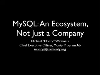 MySQL: An Ecosystem,  Not Just a Company  Michael Monty Widenius  Chief Executive Officer,