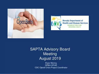 SAPTA Advisory Board  Meeting  August 2019  Elyse Monroy  DPBH-OPHIE  CDC Opioid Crisis Project