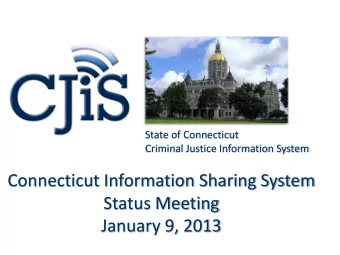 Connecticut Information Sharing System  Status Meeting  January 9, 2013  1  January 9, 2012  Agenda
