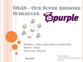 OSAS  O UR S UPER A WESOME S CHEDULER  Students :  Yulia, Yaniv, Shiran, Gilad &amp; Roi