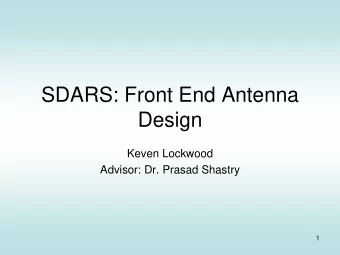 Design  Keven Lockwood  Advisor: Dr. Prasad Shastry  1  Outline  Project Overview  Antenna