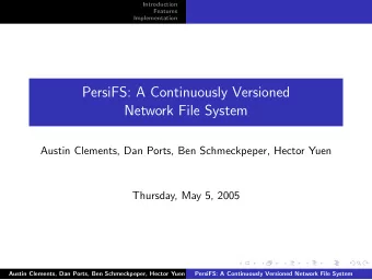 PersiFS: A Continuously Versioned  Network File System  Austin Clements, Dan Ports, Ben
