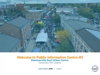 Welcome to Public Information Centre #2  Bowmanville East Urban Centre  Secondary Plan Update  v  i