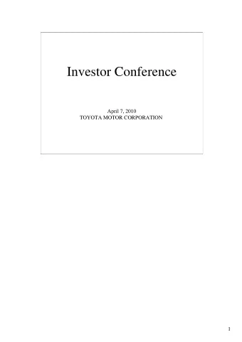Investor Conference  April 7, 2010  TOYOTA MOTOR CORPORATION  1  Cautionary Statement with Respect