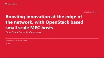 the network, with OpenStack based  small scale MEC hosts  OpenStack Summit, Vancouver  GERGELY