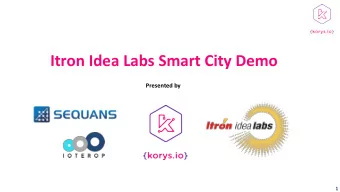 Itron Idea Labs Smart City Demo  Presented by  1  Itron SDK Sequans MWC Demo - Description  By