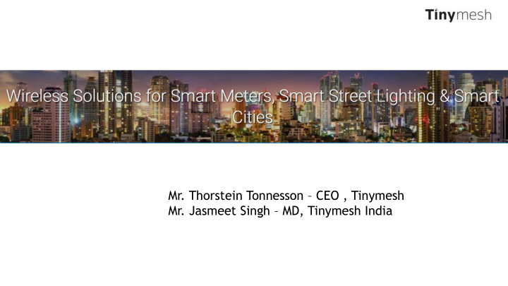 mr thorstein tonnesson ceo tinymesh mr jasmeet singh md