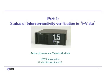 Part 1:  Status of Interconnectivity verification in i-Visto  Tetsuo Kawano and Takeaki