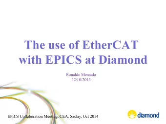 The use of EtherCAT with EPICS at Diamond  Ronaldo Mercado  22/10/2014  EPICS Collaboration