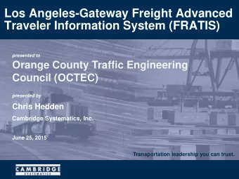 Los Angeles-Gateway Freight Advanced  Traveler Information System (FRATIS)  presented to  Orange