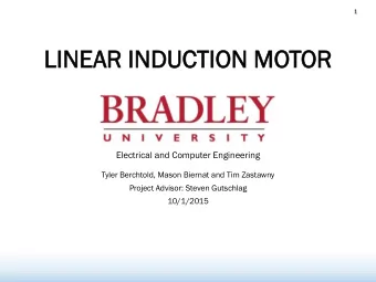 LINEAR  AR INDUCTION  TION MOTOR  OR  Electrical and Computer Engineering  Tyler Berchtold, Mason