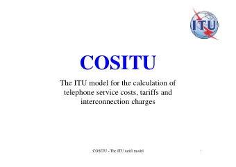 COSITU  The ITU model for the calculation of  telephone service costs, tariffs and  interconnection