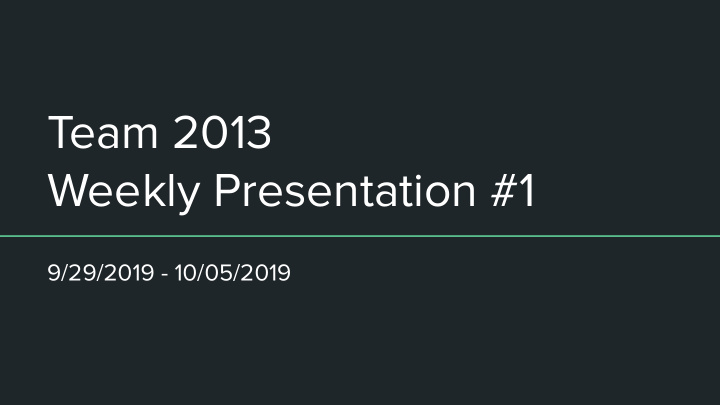team 2013 weekly presentation 1
