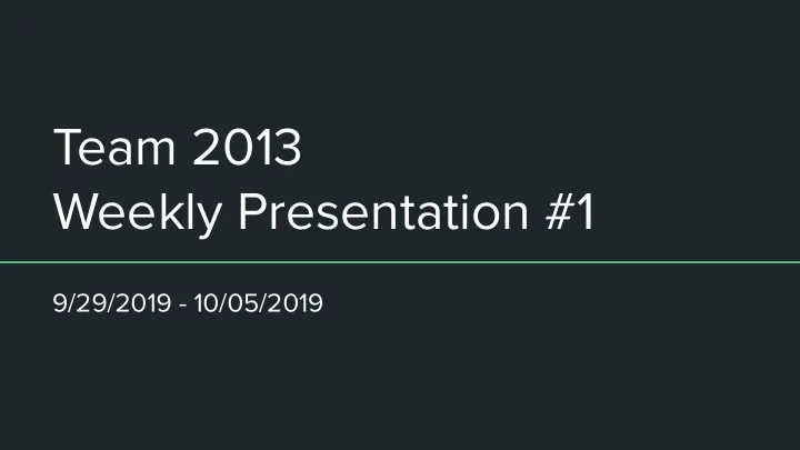 team 2013 weekly presentation 1