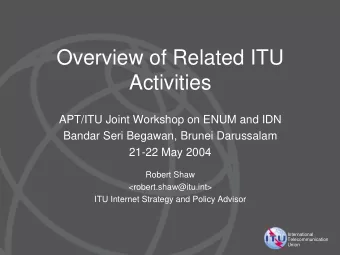 Overview of Related ITU  Activities  APT/ITU Joint Workshop on ENUM and IDN  Bandar Seri Begawan,