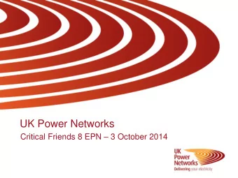 UK Power Networks Critical Friends 8 EPN  3 October 2014  Simon Gray, Chief Executive, East of