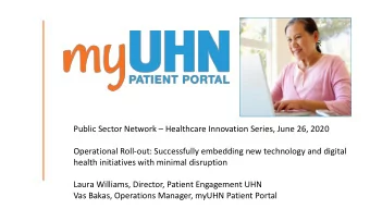health initiatives with minimal disruption  Laura Williams, Director, Patient Engagement UHN  Vas