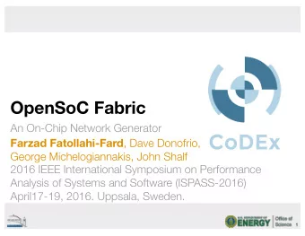 OpenSoC Fabric  An On-Chip Network Generator Farzad Fatollahi-Fard , Dave Donofrio,  George