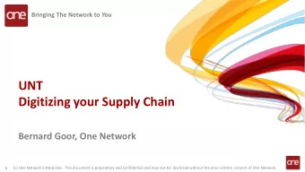 UNT  Digitizing your Supply Chain  Bernard Goor, One Network  1  (c) One Network Enterprises.  This