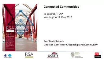 Connected Communities  In-control / TLAP  Warrington 12 May 2016  Prof David Morris  Director,
