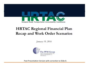 HRTAC Regional Financial Plan Recap and Work Order Scenarios January 19, 2016  Post  Presenta*on