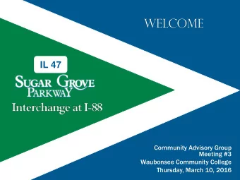 WELCOME  IL 47  Community Advisory Group  Meeting #3  Waubonsee Community College  Thursday, March
