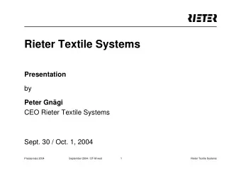 Rieter Textile Systems  Presentation  by  Peter Gngi  CEO Rieter Textile Systems  Sept. 30 / Oct.