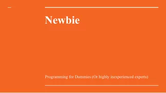 Newbie  Programming for Dummies (Or highly inexperienced experts)  Who are We?  Clyde Bazile  John