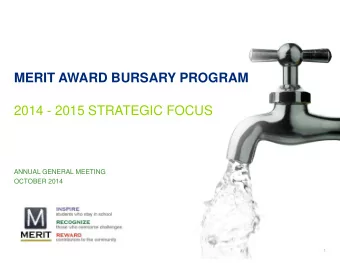 MERIT AWARD BURSARY PROGRAM  2014 - 2015 STRATEGIC FOCUS  ANNUAL GENERAL MEETING  OCTOBER 2014  1