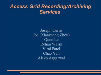 Access Grid Recording/Archiving  Services  Joseph Curtis  Joe (Xianzheng Zhou)  Quoc Le  Rehan