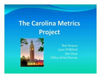 Ron Strauss Lynn Williford Jim Dean Office of the Provost  Goals:  Build a set of visible and