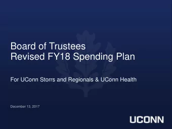 Board of Trustees  Revised FY18 Spending Plan  For UConn Storrs and Regionals &amp; UConn Health