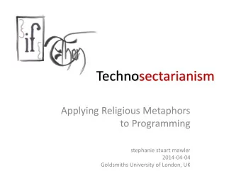 Technosectarianism  Applying Religious Metaphors  to Programming  stephanie stuart mawler
