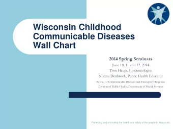 Wisconsin Childhood  Communicable Diseases Wall Chart  2014 Spring Seminars  June 10, 11 and 12,