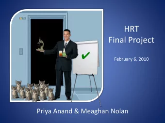 February 6, 2010  Priya Anand &amp; Meaghan Nolan  The Plan  1. The HRT problem  2.