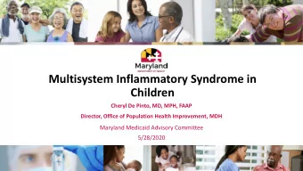 Multisystem Inflammatory Syndrome in  Children  Cheryl De Pinto, MD, MPH, FAAP  Director, Office of
