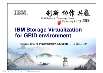 IBM Storage Virtualization  for GRID environment Stephen Chu, IT Infrastructure Solution, STG, GCG,