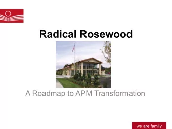 Radical Rosewood  A Roadmap to APM Transformation  we are family  we are family  The Framework