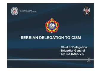 SERBIAN DELEGATION TO CISM  Chief of Delegation  Brigadier General  SINISA RADOVIC  Chronology of
