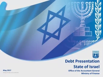 Debt Presentation  State of Israel  May 2017  Office of the Accountant General Strictly Private and
