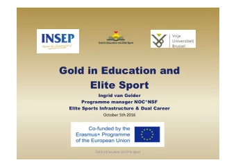 Gold in Education and  Elite Sport  Ingrid van Gelder  Programme manager NOC*NSF  Elite Sports
