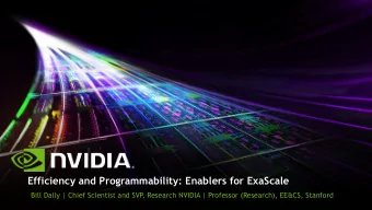 Efficiency and Programmability: Enablers for ExaScale  Bill Dally | Chief Scientist and SVP  ,