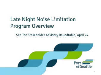 Late Night Noise Limitation  Program Overview  Sea-Tac Stakeholder Advisory Roundtable, April 24  1