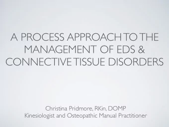 A PROCESS APPROACH TO THE  MANAGEMENT OF EDS &amp;  CONNECTIVE TISSUE DISORDERS  Christina