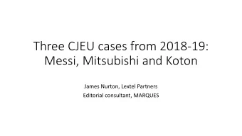 Three CJEU cases from 2018-19:  Messi, Mitsubishi and Koton  James Nurton, Lextel Partners