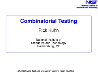 Combinatorial Testing  Rick Kuhn  National Institute of  Standards and Technology  Gaithersburg, MD