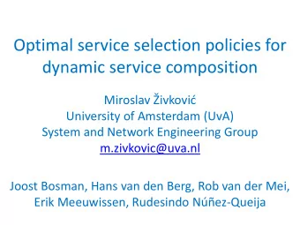 Optimal service selection policies for  dynamic service composition Miroslav ivkovi  University
