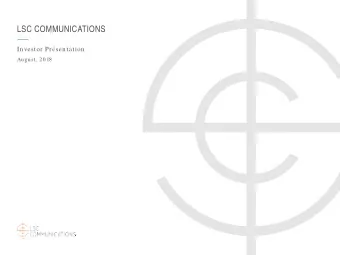 LSC COMMUNICATIONS  Investor Presentation  August, 2018  SAFE HARBOR  LSC Communications Cautionary