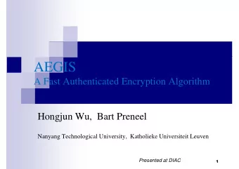 AEGIS  A Fast Authenticated Encryption Algorithm  Hongjun Wu,  Bart Preneel  Nanyang Technological